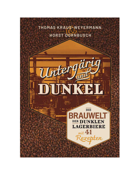 Buch: Untergärig und Dunkel - Die BRAUWELT der dunklen Lagerbiere mit 41 Rezepten
